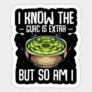 Guacamole - I Know The Guac Is Extra But So Am I Sticker